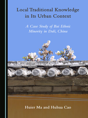 cover image of Local Traditional Knowledge in Its Urban Context: A Case Study of Bai Ethnic Minority in Dali, China